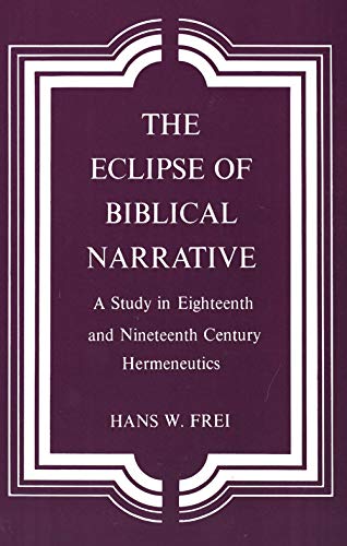 The Eclipse of Biblical Narrative: A Study in Eighteenth and Nineteenth Century Hermeneutics von Yale University Press